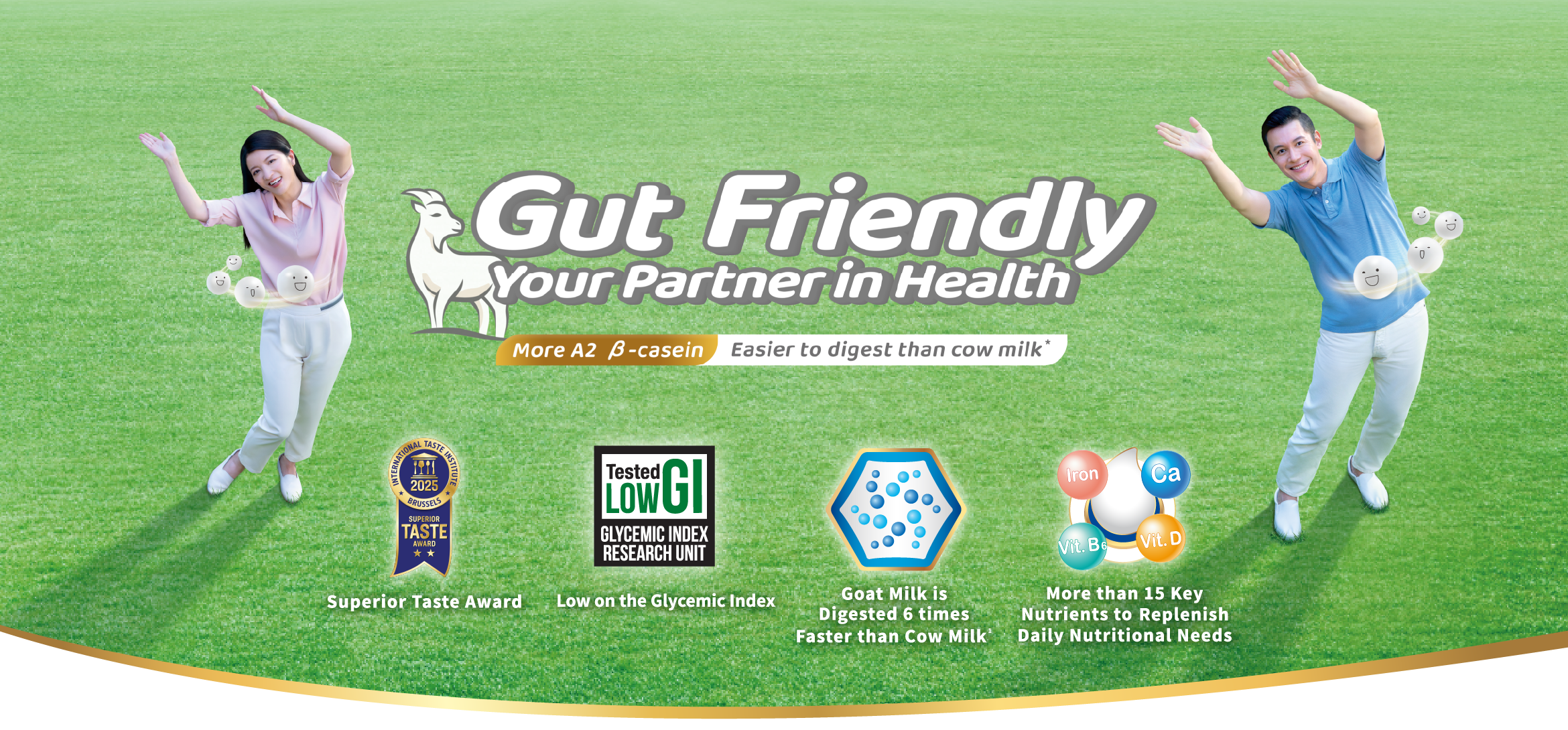 Gut Friendly Your Partner in Health More A2 β-casein Easier to digest than cow milk